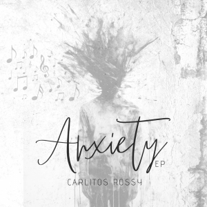 Carlitos Rossy – Anxiety (EP)(2024)